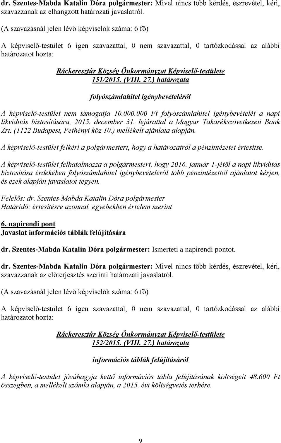 lejárattal a Magyar Takarékszövetkezeti Bank Zrt. (1122 Budapest, Pethényi köz 10.) mellékelt ajánlata alapján.