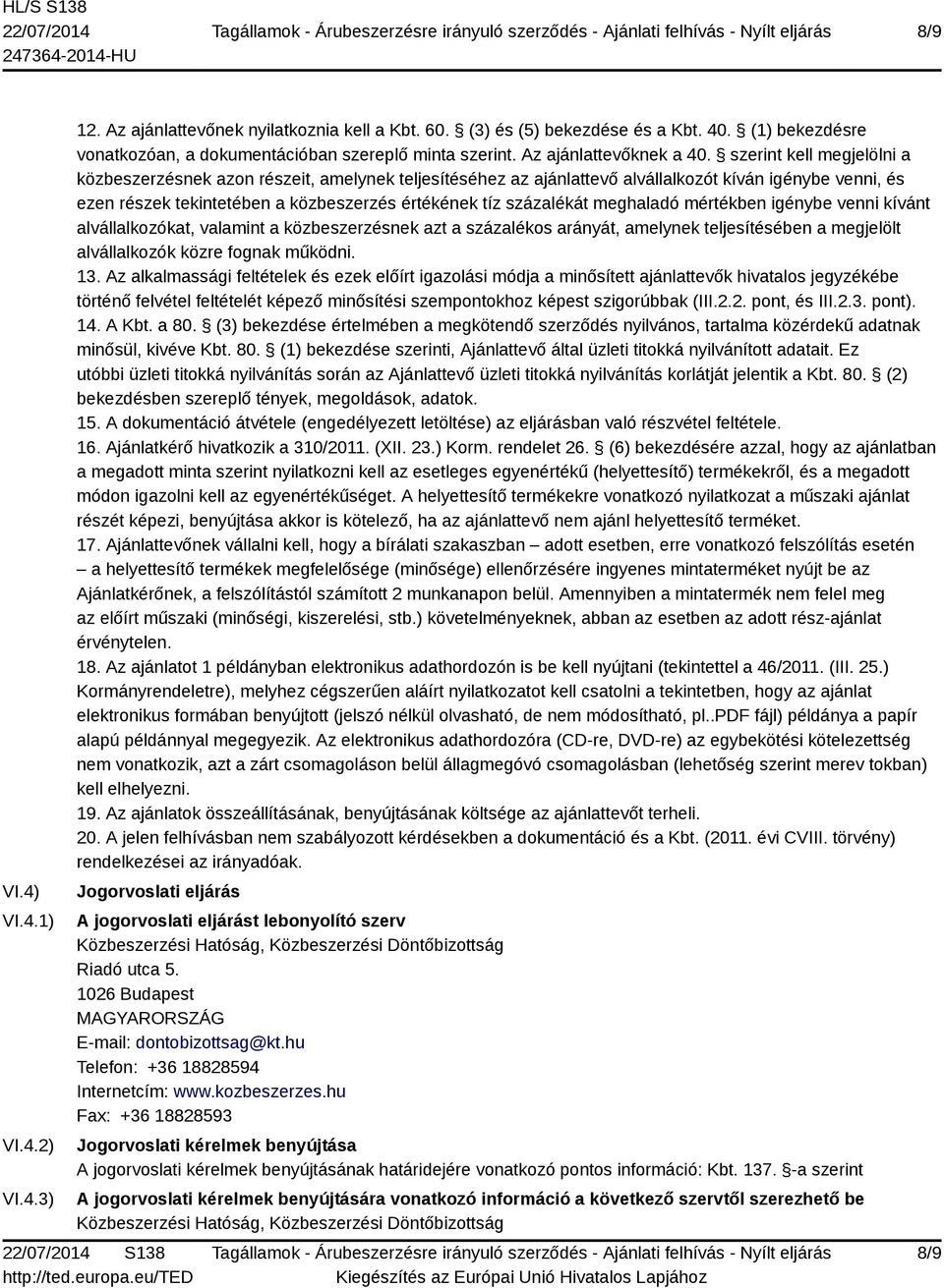 szerint kell megjelölni a közbeszerzésnek azon részeit, amelynek teljesítéséhez az ajánlattevő alvállalkozót kíván igénybe venni, és ezen részek tekintetében a közbeszerzés értékének tíz százalékát