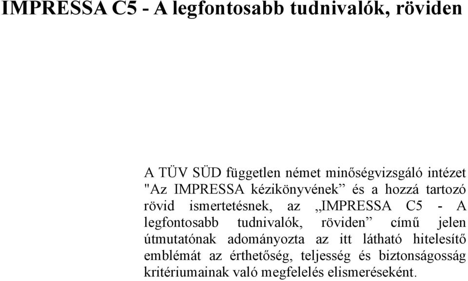 legfontosabb tudnivalók, röviden című jelen útmutatónak adományozta az itt látható hitelesítő