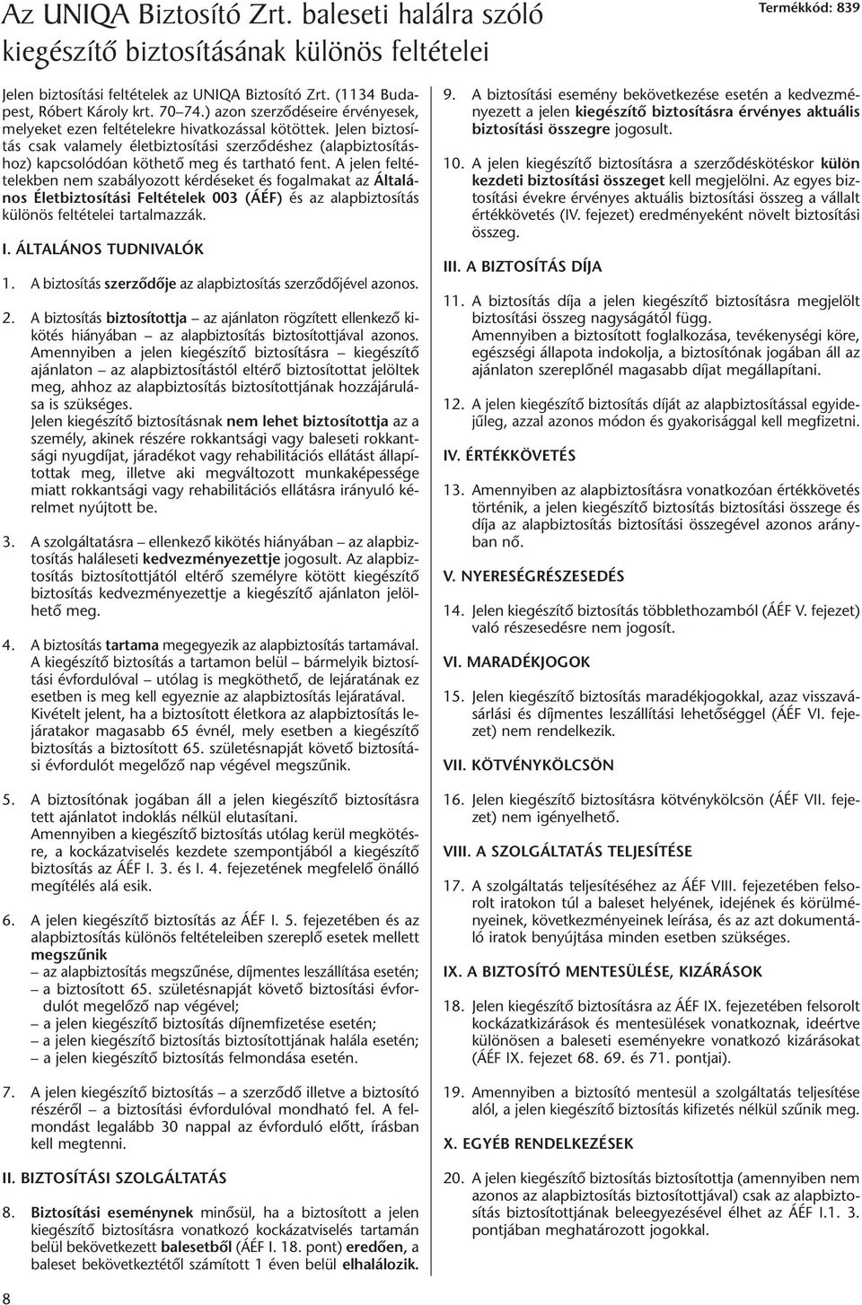 Je len biz to sí - tás csak va la mely élet biz to sí tá si szer zô dés hez (alap biz to sí tás - hoz) kap cso ló dóan köt he tô meg és tart ha tó fent.