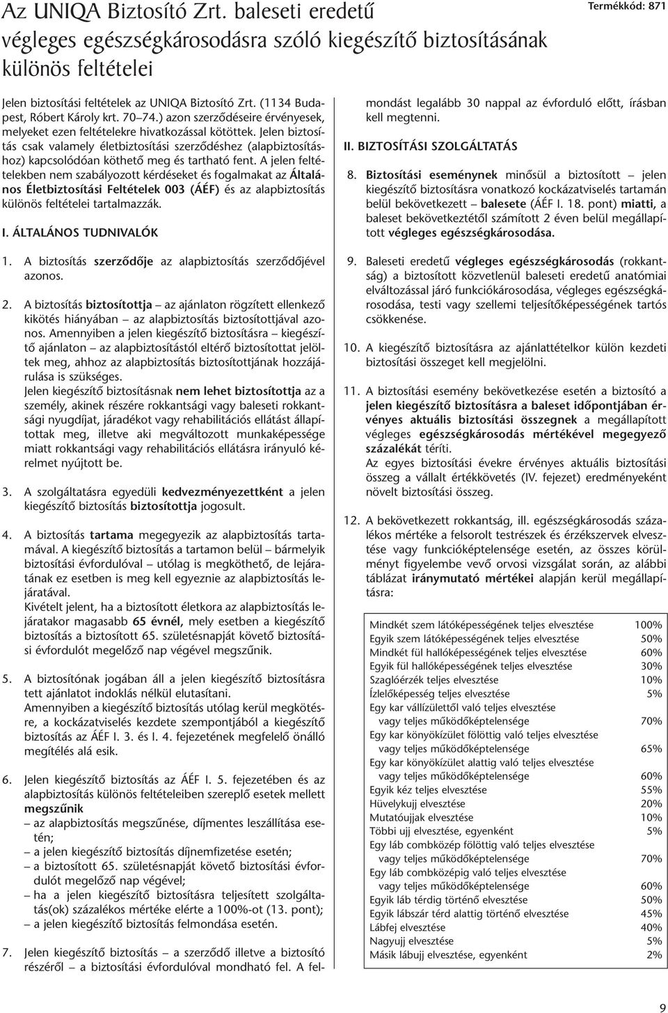 (1134 Bu da - pest, Ró bert Ká roly krt. 70 74.) azon szer zô dé sei re ér vé nye sek, me lye ket ezen fel té te lek re hi vat ko zás sal kö töt tek.