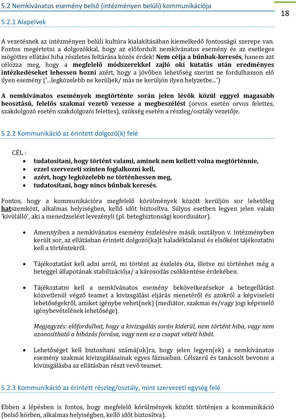 Nem célja a bűnbak keresés, hanem azt célozza meg, hogy a megfelelő módszerekkel zajló oki kutatás után eredményes intézkedéseket lehessen hozni azért, hogy a jövőben lehetőség szerint ne
