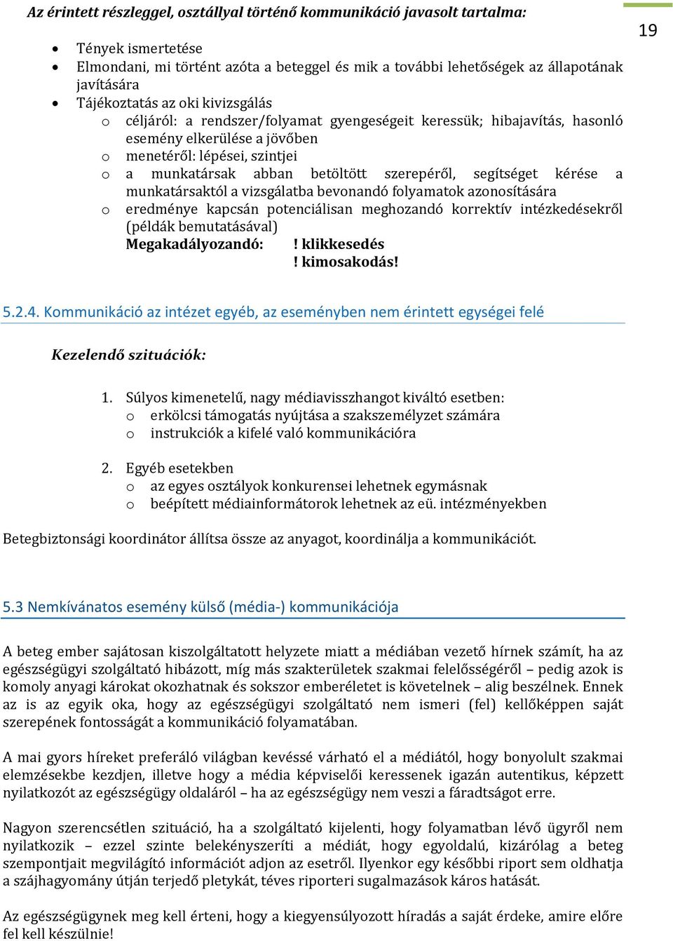 szerepéről, segítséget kérése a munkatársaktól a vizsgálatba bevonandó folyamatok azonosítására o eredménye kapcsán potenciálisan meghozandó korrektív intézkedésekről (példák bemutatásával)