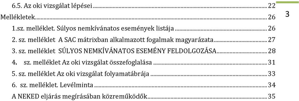 .. 28 4. sz. melléklet Az oki vizsgálat összefoglalása... 31 5. sz. melléklet Az oki vizsgálat folyamatábrája.