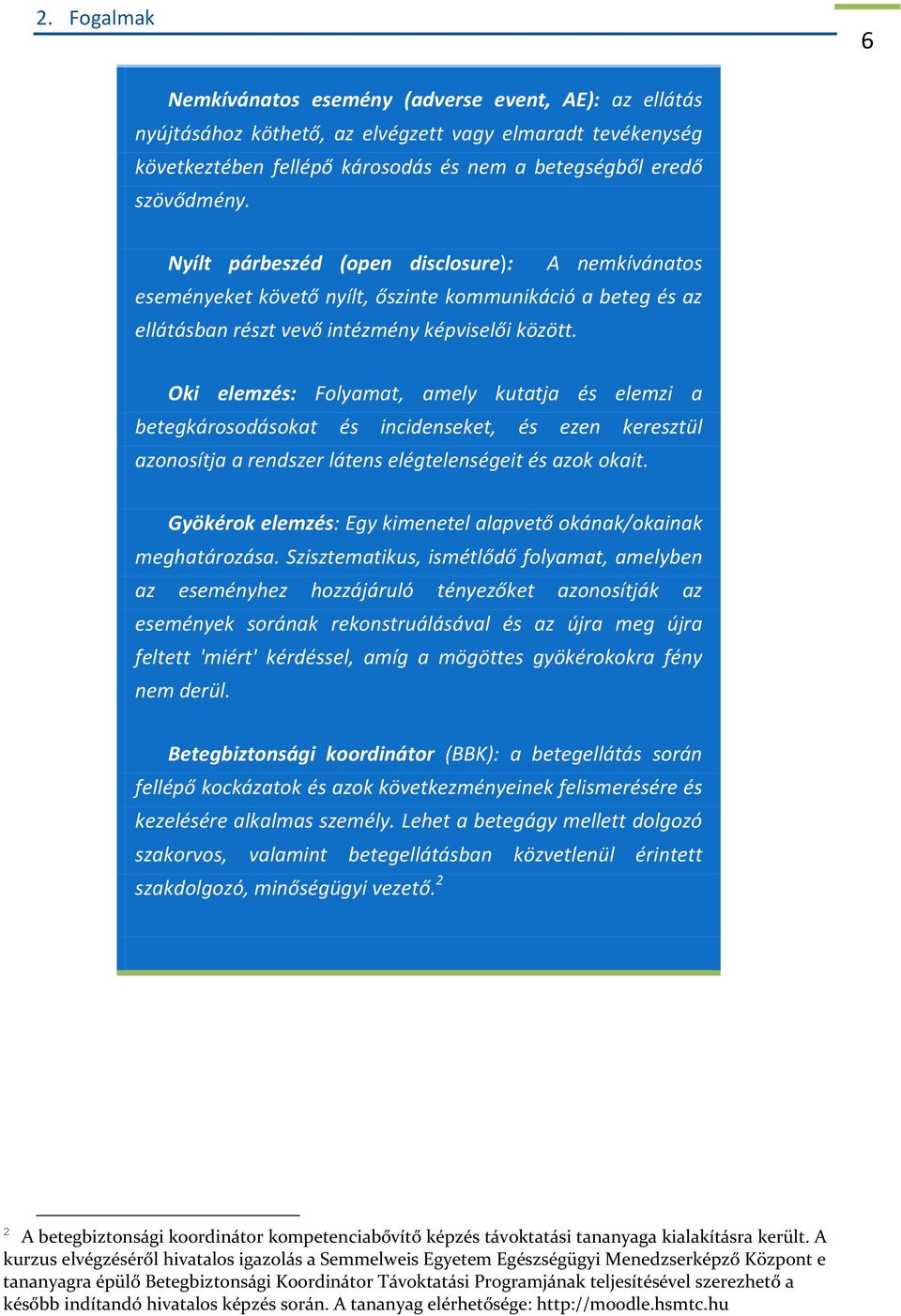 Oki elemzés: Folyamat, amely kutatja és elemzi a betegkárosodásokat és incidenseket, és ezen keresztül azonosítja a rendszer látens elégtelenségeit és azok okait.