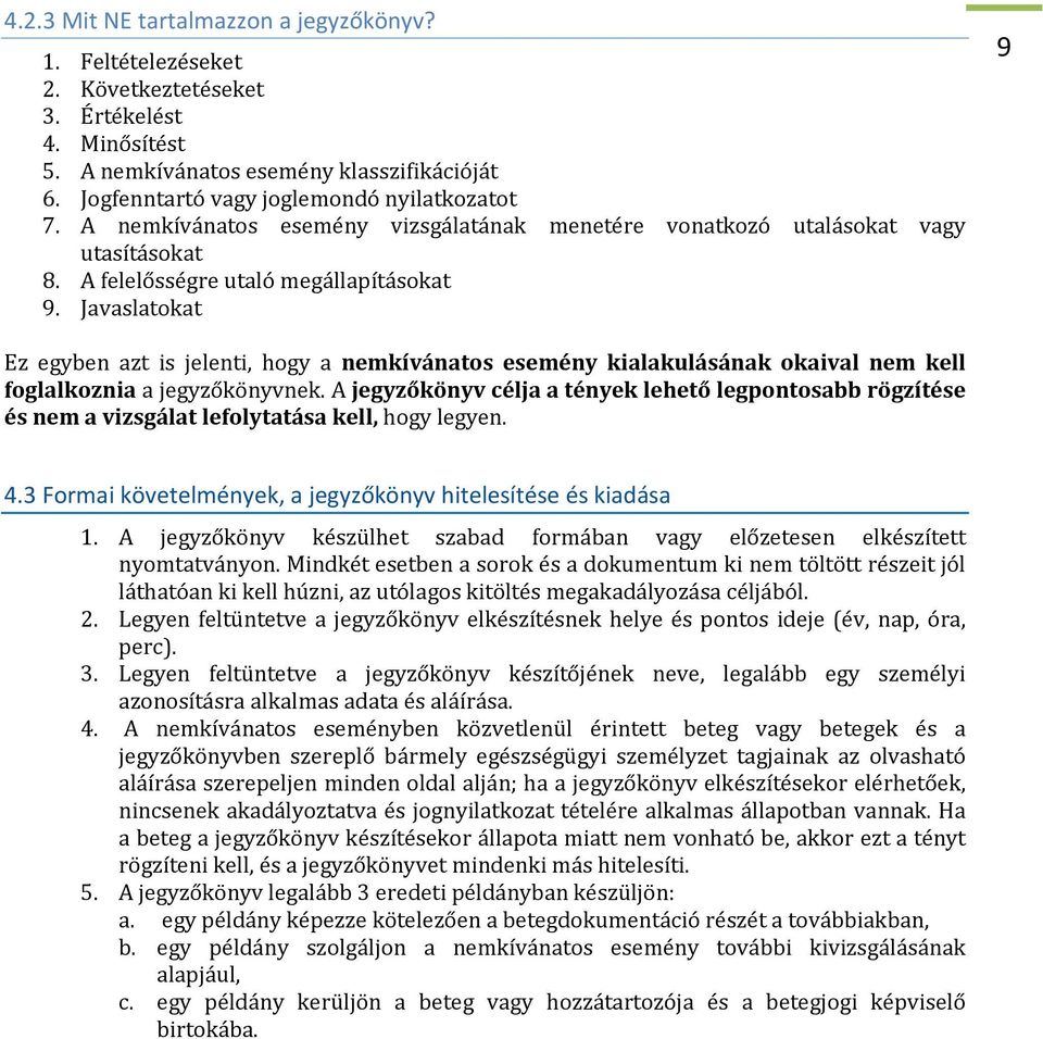 Javaslatokat 9 Ez egyben azt is jelenti, hogy a nemkívánatos esemény kialakulásának okaival nem kell foglalkoznia a jegyzőkönyvnek.
