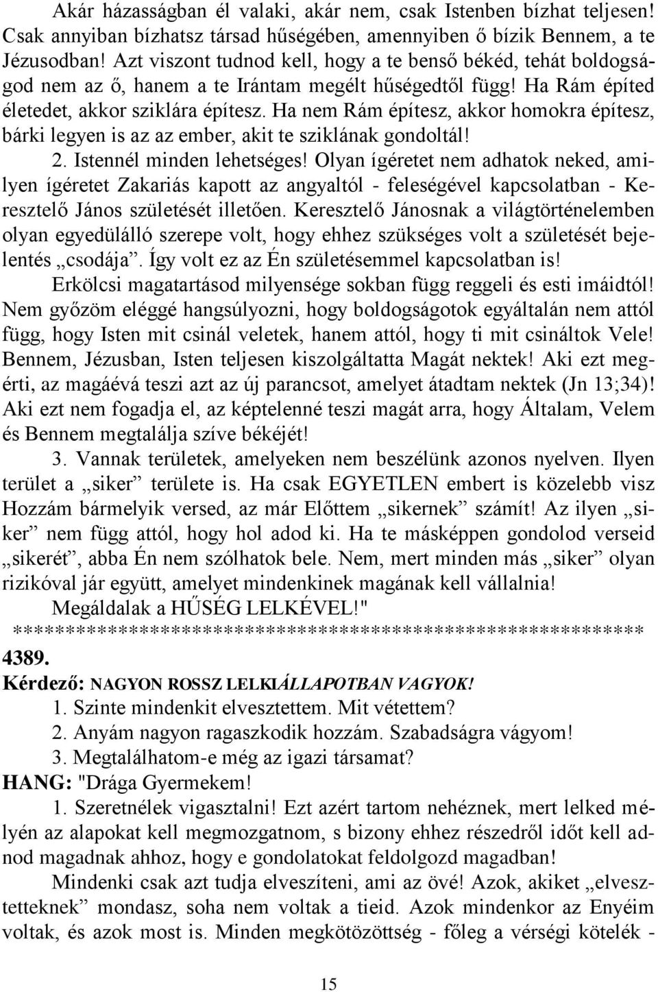 Ha nem Rám építesz, akkor homokra építesz, bárki legyen is az az ember, akit te sziklának gondoltál! 2. Istennél minden lehetséges!
