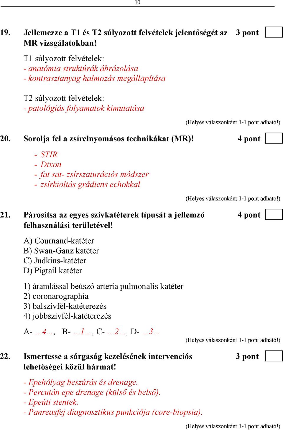 Sorolja fel a zsírelnyomásos technikákat (MR)! 4 pont - STIR - Dixon - fat sat- zsírszaturációs módszer - zsírkioltás grádiens echokkal 21.