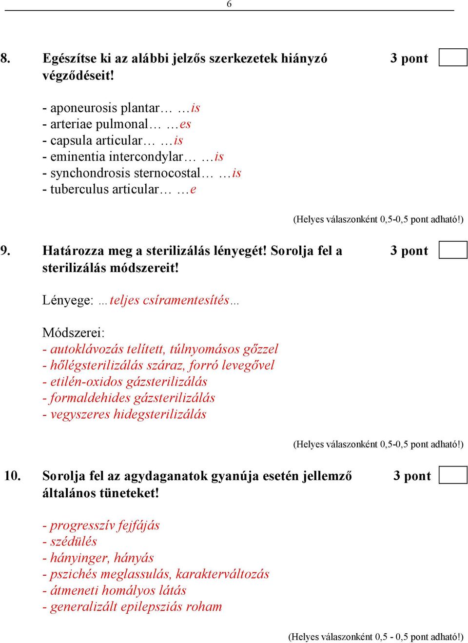 ) 9. Határozza meg a sterilizálás lényegét! Sorolja fel a 3 pont sterilizálás módszereit!
