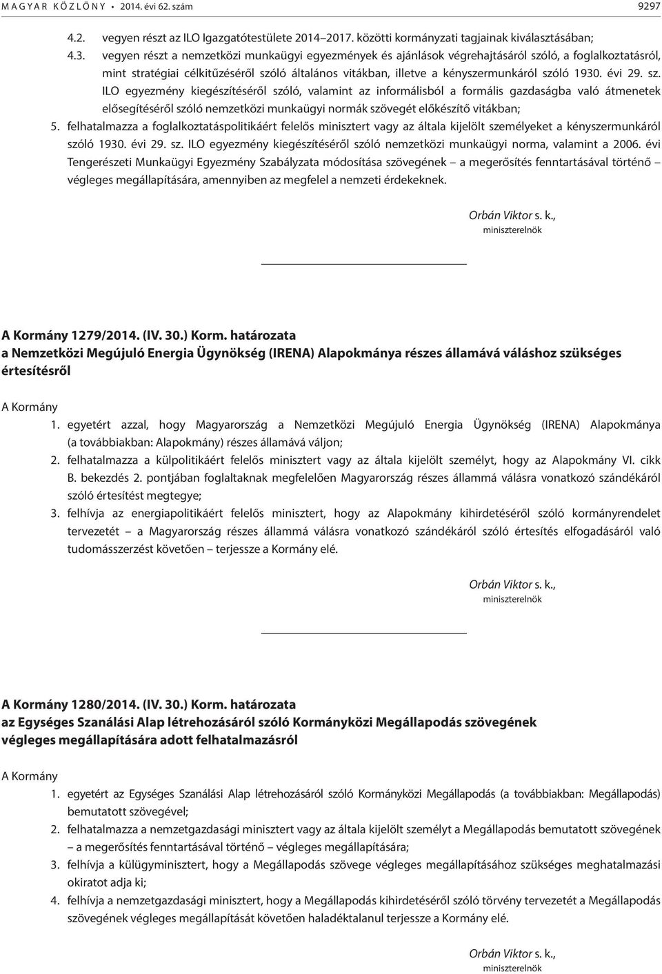 évi 29. sz. ILO egyezmény kiegészítéséről szóló, valamint az informálisból a formális gazdaságba való átmenetek elősegítéséről szóló nemzetközi munkaügyi normák szövegét előkészítő vitákban; 5.