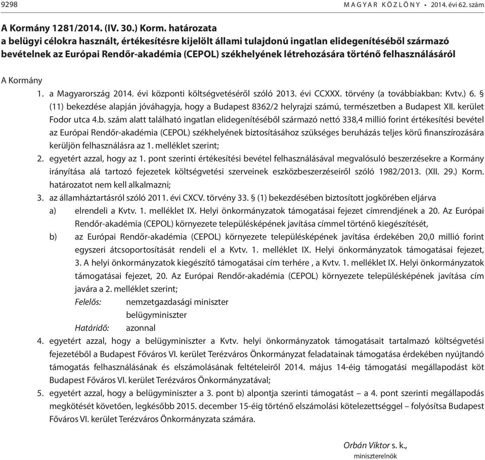 felhasználásáról A Kormány 1. a Magyarország 2014. évi központi költségvetéséről szóló 2013. évi CCXXX. törvény (a továbbiakban: Kvtv.) 6.
