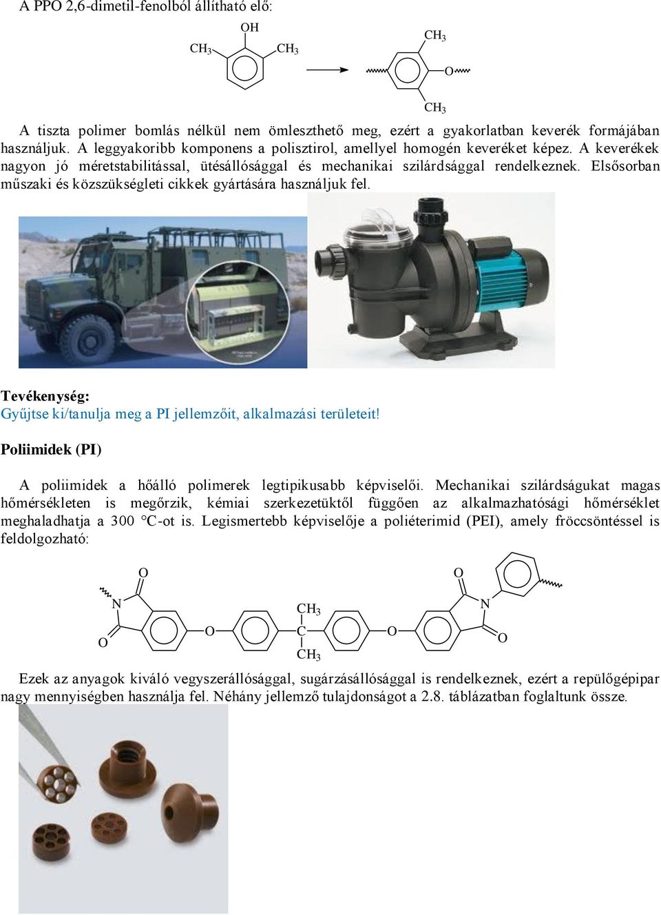 Elsősorban műszaki és közszükségleti cikkek gyártására használjuk fel. Gyűjtse ki/tanulja meg a PI jellemzőit, alkalmazási területeit!