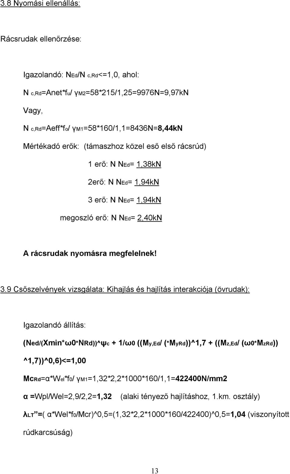 erő: N NEd= 1,94kN megoszló erő: N NEd= 2,40kN A rácsrudak nyomásra megfelelnek! 3.