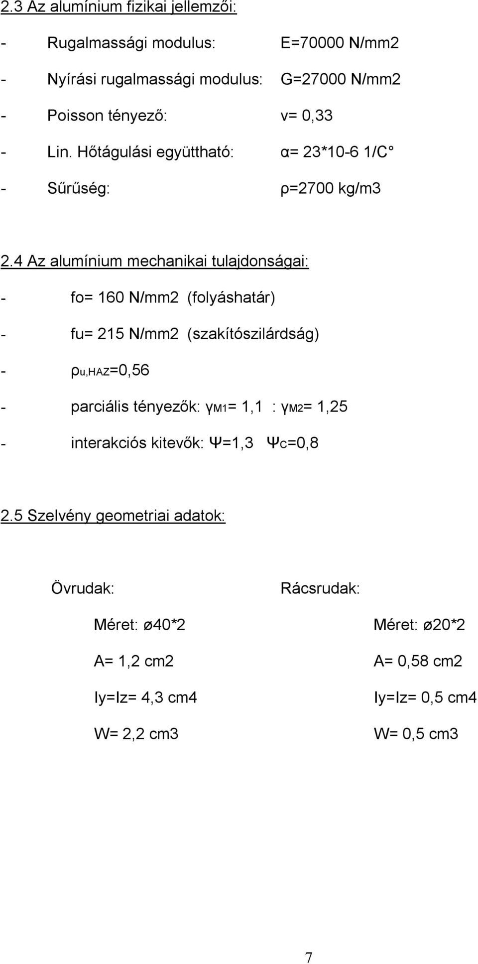 4 Az alumínium mechanikai tulajdonságai: - fo= 160 N/mm2 (folyáshatár) - fu= 215 N/mm2 (szakítószilárdság) - ρu,haz=0,56 - parciális tényezők: