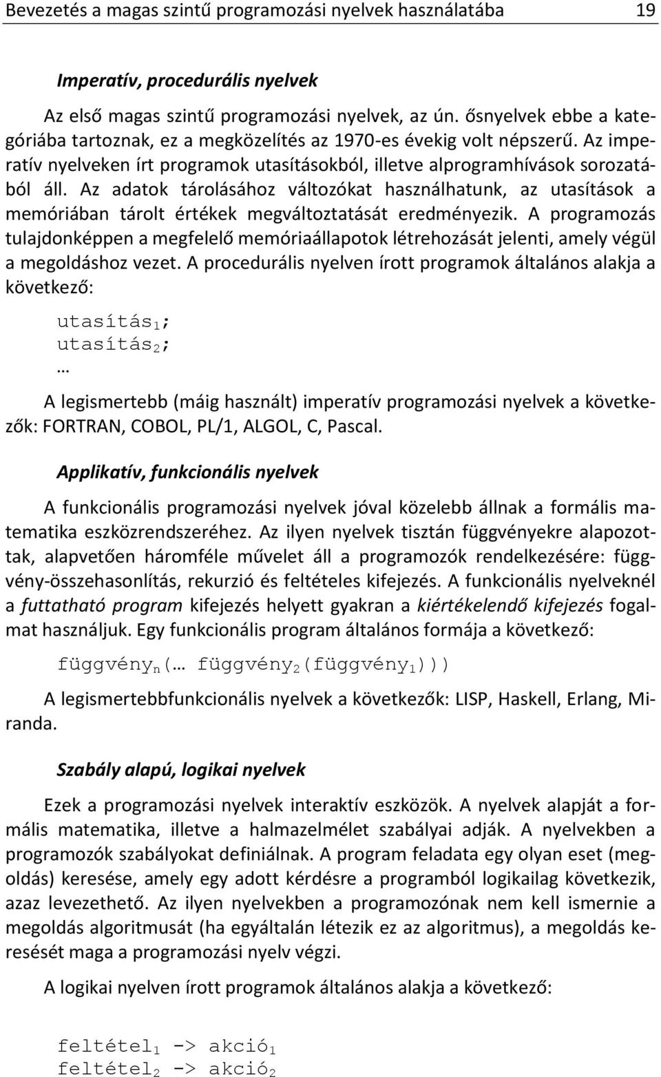 Az adatok tárolásához változókat használhatunk, az utasítások a memóriában tárolt értékek megváltoztatását eredményezik.