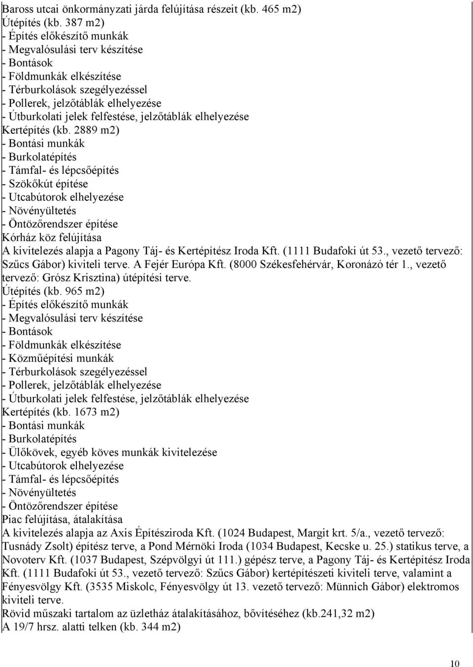 (8000 Székesfehérvár, Koronázó tér 1., vezető tervező: Grósz Krisztina) útépítési terve. Útépítés (kb. 965 m2) - Közműépítési munkák Kertépítés (kb.