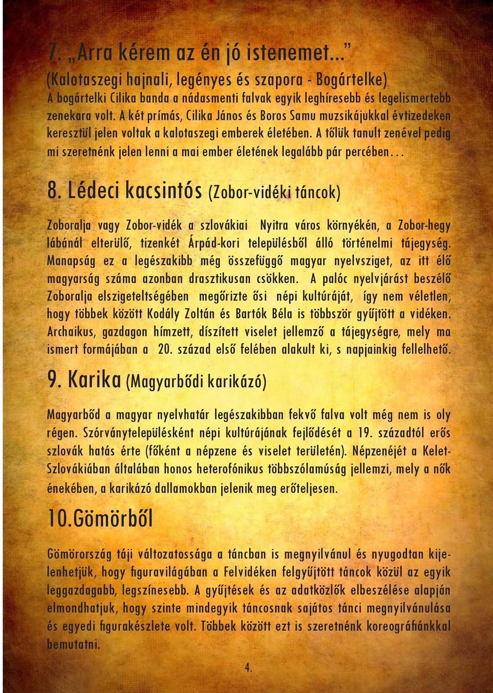 A tőlük tanult zenével pedig mi szeretnénk jelen lenni a mai ember életének legalább pár percében 8.