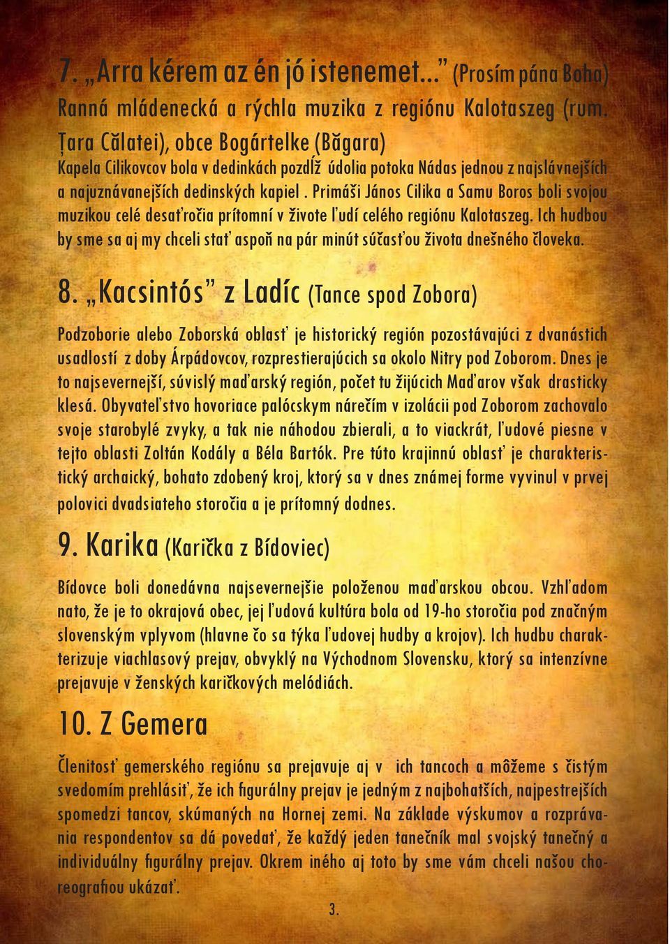 Primáši János Cilika a Samu Boros boli svojou muzikou celé desaťročia prítomní v živote ľudí celého regiónu Kalotaszeg.