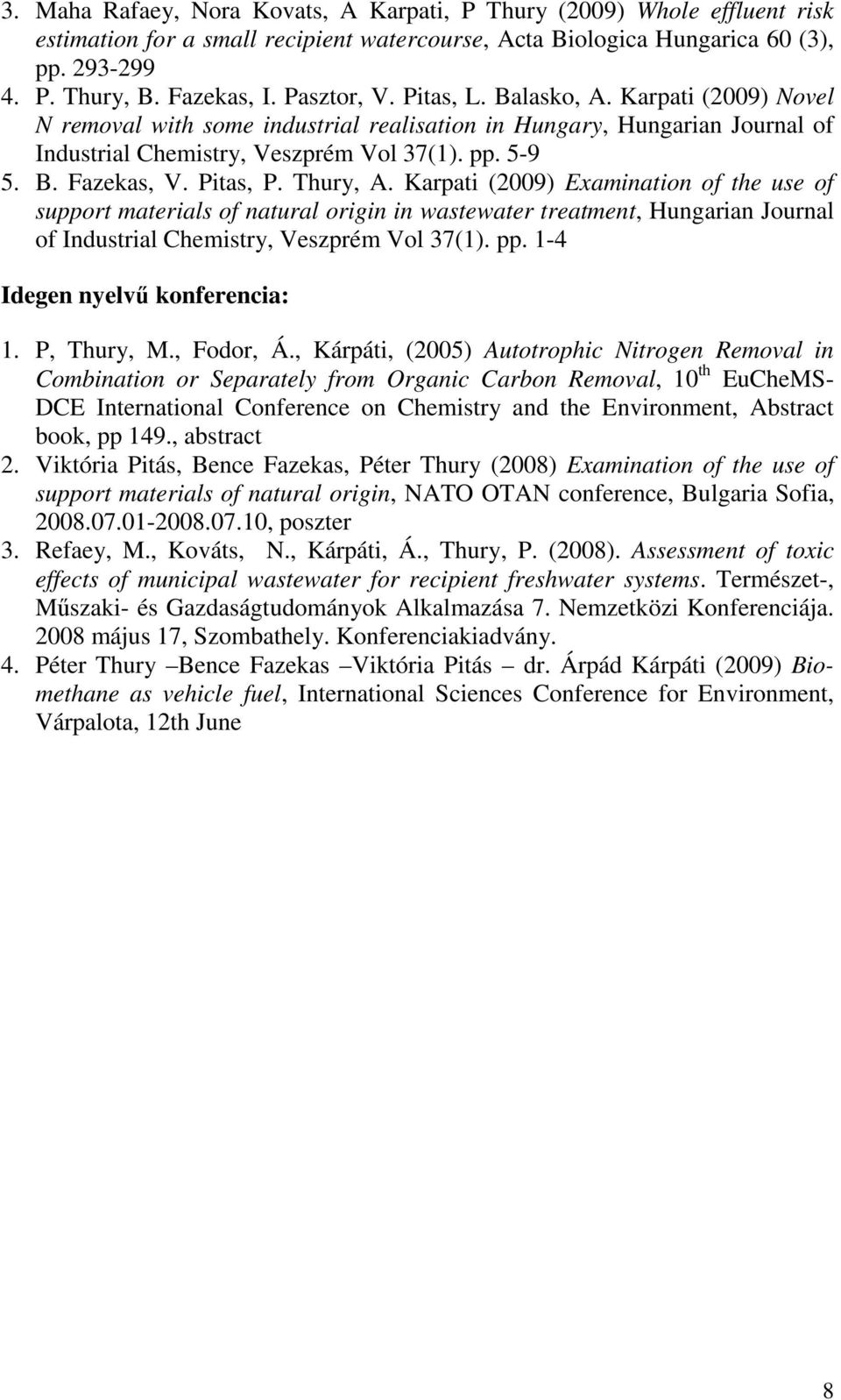 Pitas, P. Thury, A. Karpati (2009) Examination of the use of support materials of natural origin in wastewater treatment, Hungarian Journal of Industrial Chemistry, Veszprém Vol 37(1). pp.