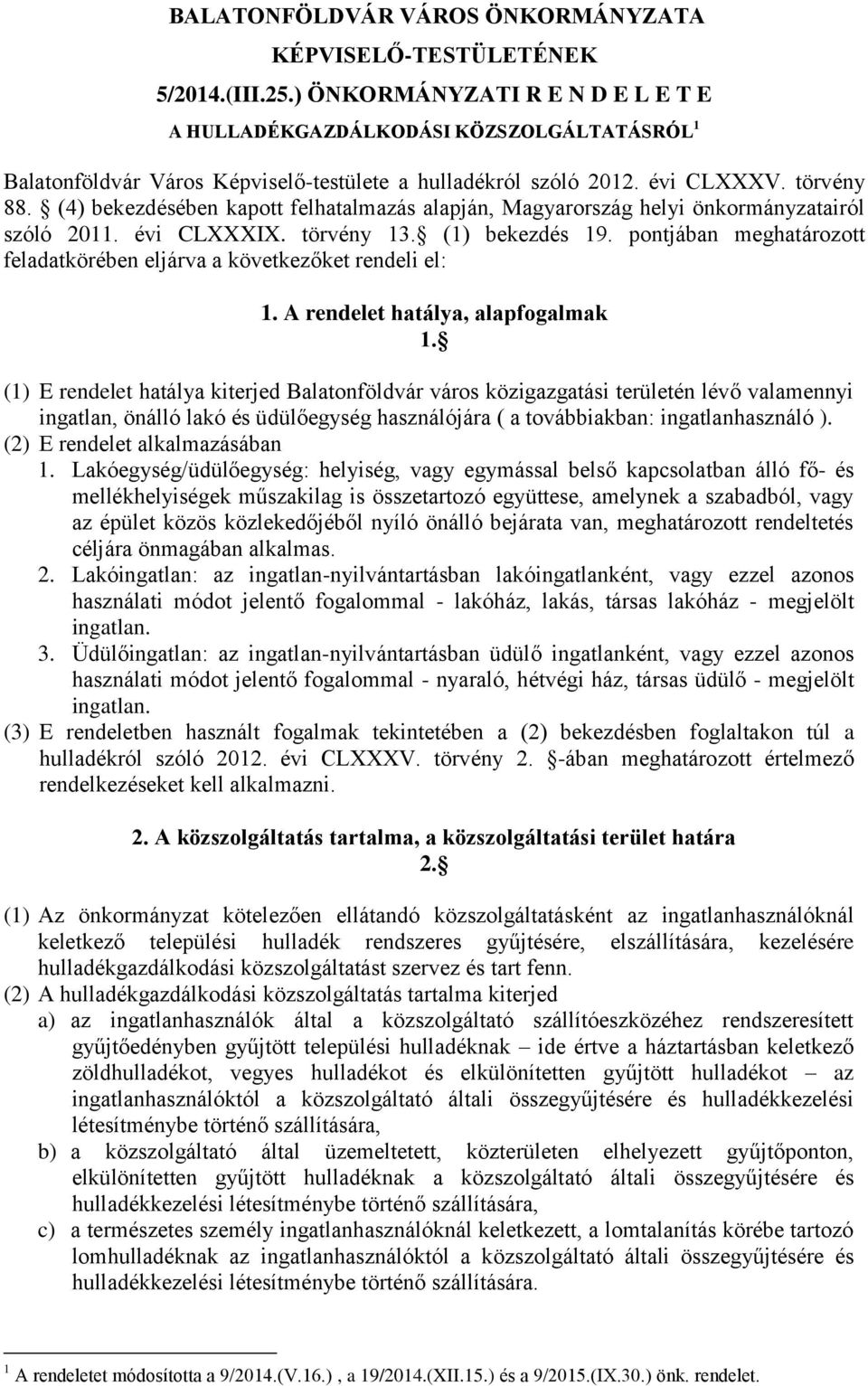 (4) bekezdésében kapott felhatalmazás alapján, Magyarország helyi önkormányzatairól szóló 2011. évi CLXXXIX. törvény 13. (1) bekezdés 19.