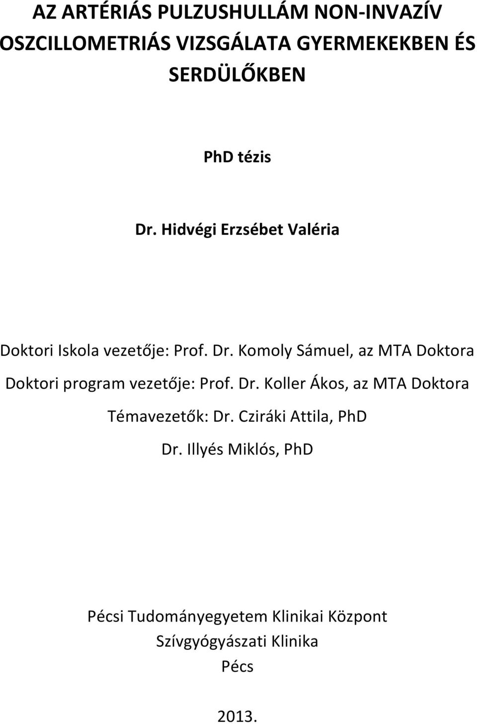 Dr. Koller Ákos, az MTA Doktora Témavezetők: Dr. Cziráki Attila, PhD Dr.