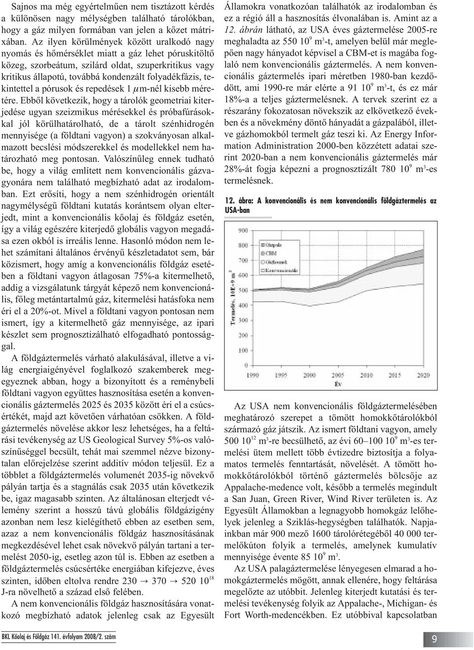 folyadékfázis, te - kin tettel a pórusok és repedések 1 mm-nél kisebb mé re - té re.