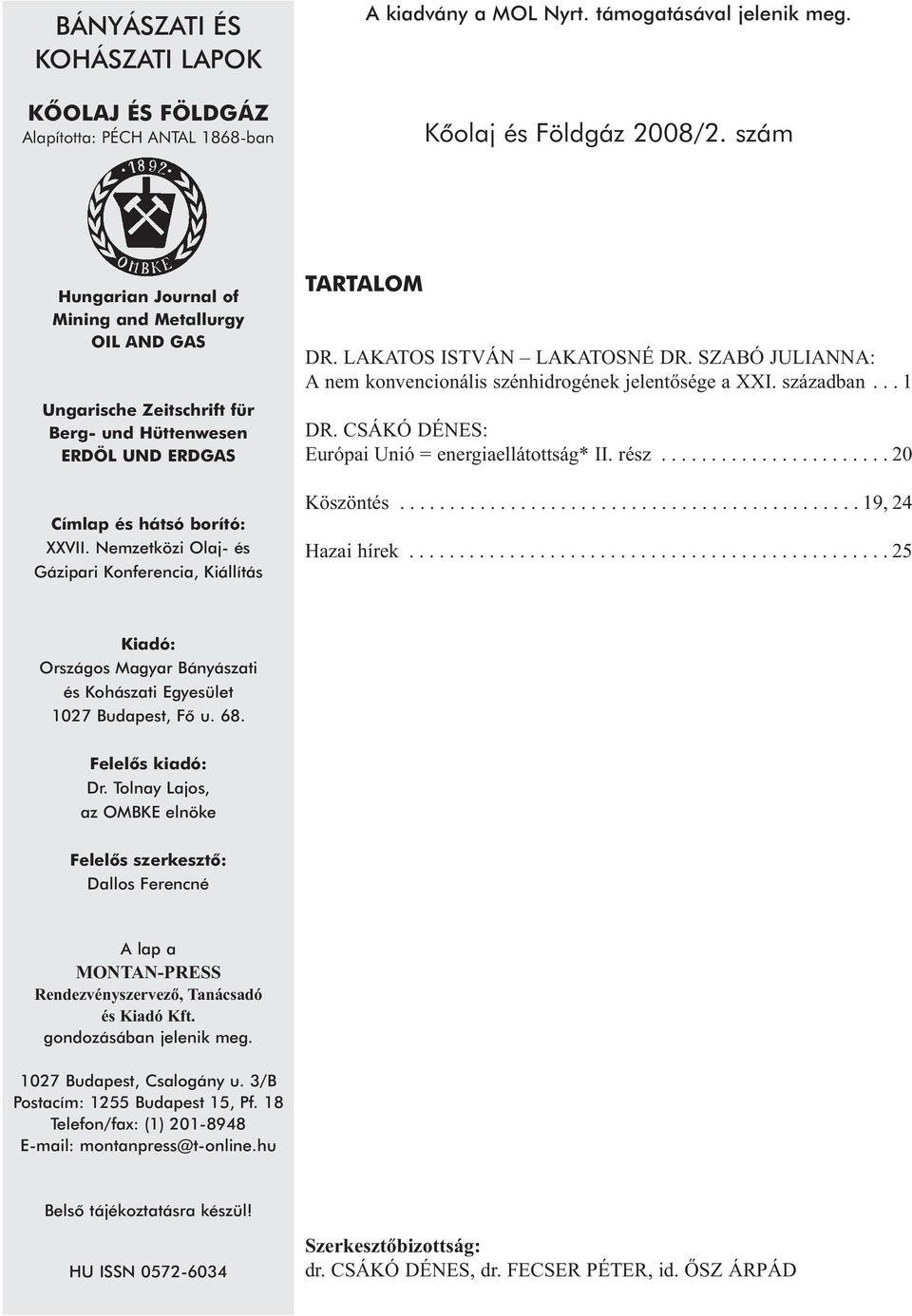 Nemzetközi Olaj- és Gázipari Konferencia, Kiállítás TARTALOM DR. LAKATOS ISTVÁN LAKATOSNÉ DR. SZABÓ JULIANNA: A nem konvencionális szénhidrogének jelentõsége a XXI. században... 1 DR.