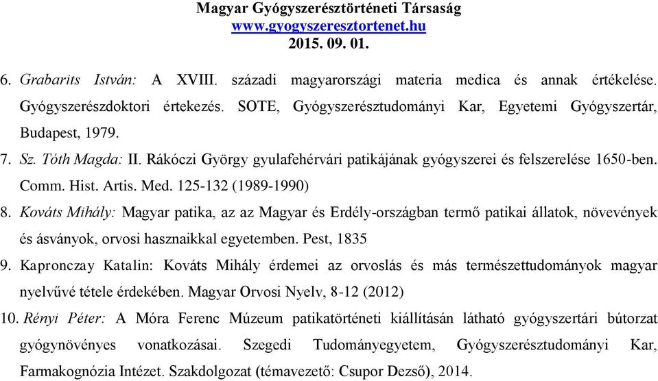 Kováts Mihály: Magyar patika, az az Magyar és Erdély-országban termő patikai állatok, növevények és ásványok, orvosi hasznaikkal egyetemben. Pest, 1835 9.