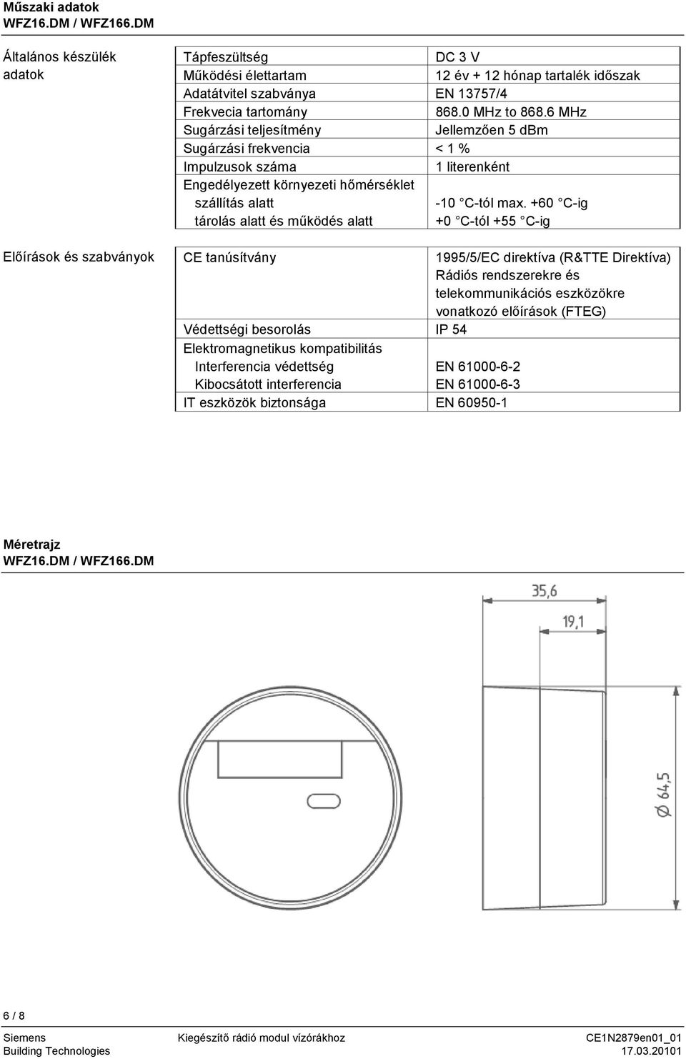 max. +60 C-ig +0 C-tól +55 C-ig Rádiós rendszerekre és