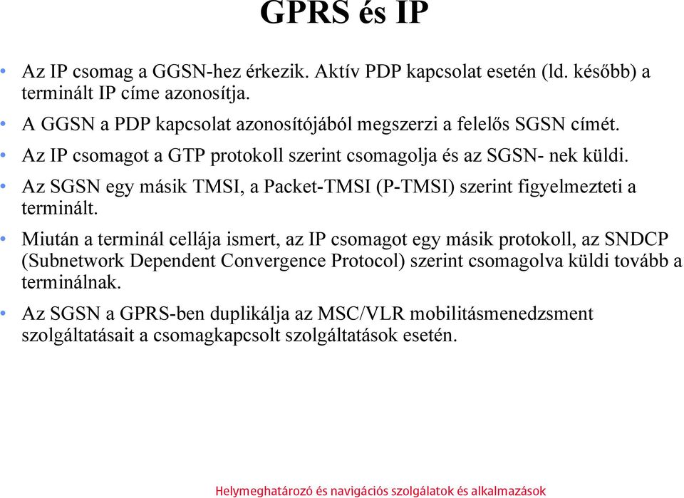 Az SGSN egy másik TMSI, a Packet-TMSI (P-TMSI) szerint figyelmezteti a terminált.