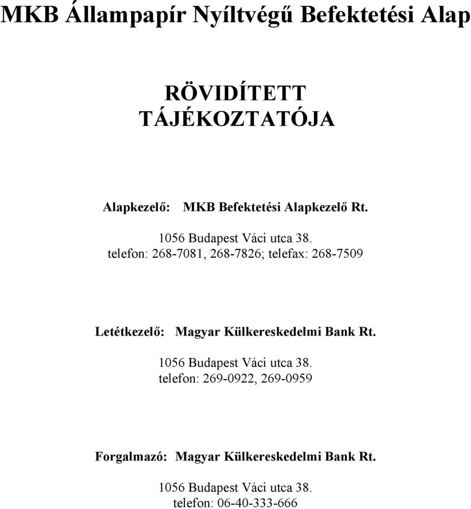 268-7509 Letétkezelő: Magyar Külkereskedelmi Bank Rt 1056 Budapest Váci utca 38 telefon:
