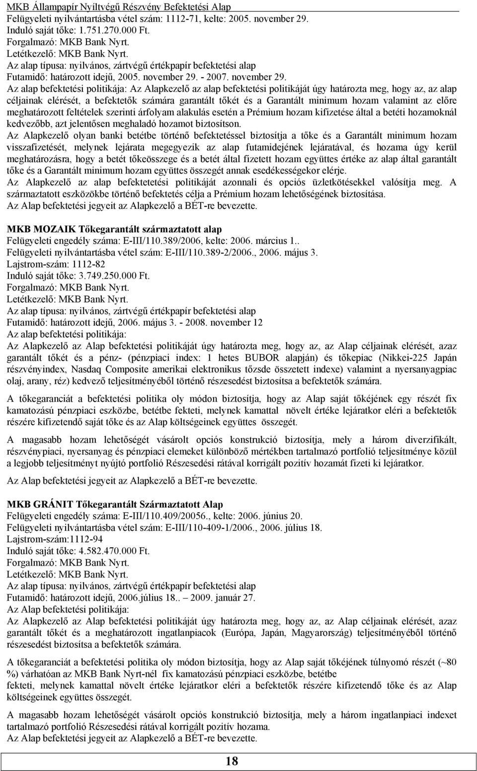 alap céljainak elérését, a befektetők számára garantált tőkét és a Garantált minimum hozam valamint az előre meghatározott feltételek szerinti árfolyam alakulás esetén a Prémium hozam kifizetése