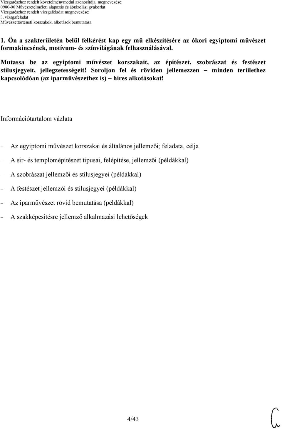 Soroljon fel és röviden jellemezzen minden területhez kapcsolódóan (az iparművészethez is) híres alkotásokat!