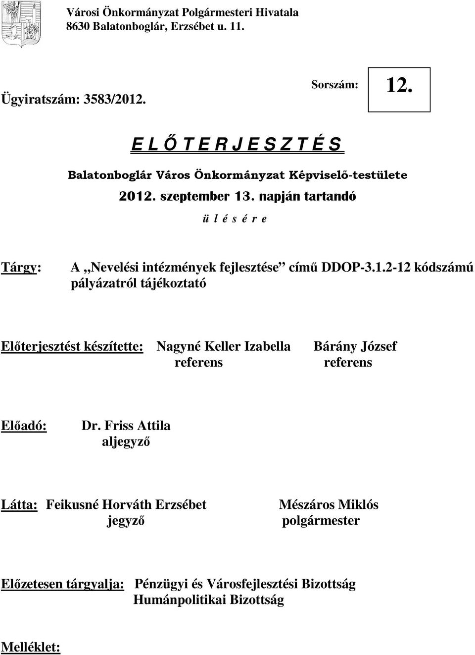 napján tartandó ü l é s é r e Tárgy: A Nevelési intézmények fejlesztése címő DDOP-3.1.