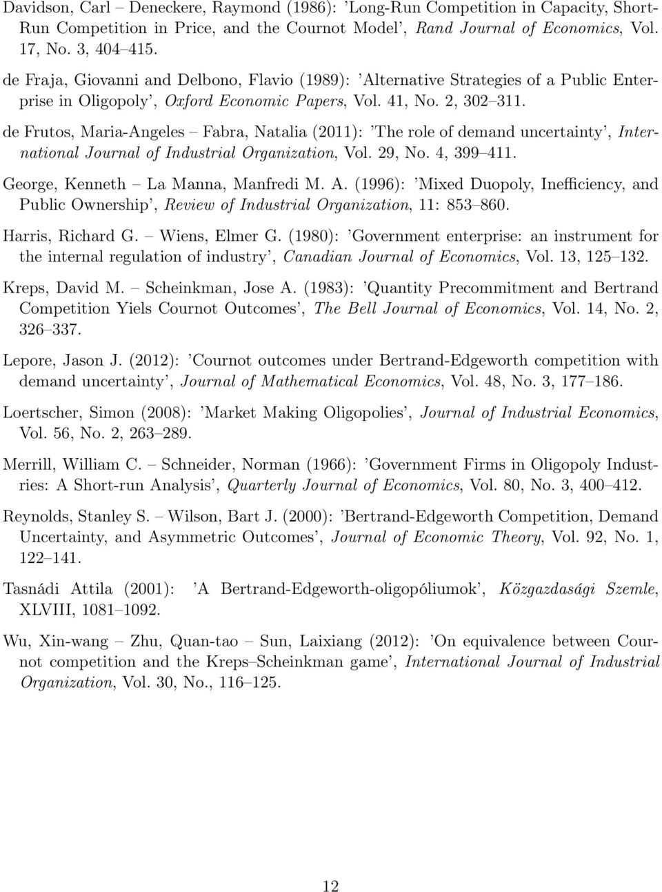 de Frutos, Maria-Angeles Fabra, Natalia (011): The role of demand uncertainty, International Journal of Industrial Organization, Vol. 9, No. 4, 399 411. George, Kenneth La Manna, Manfredi M. A.