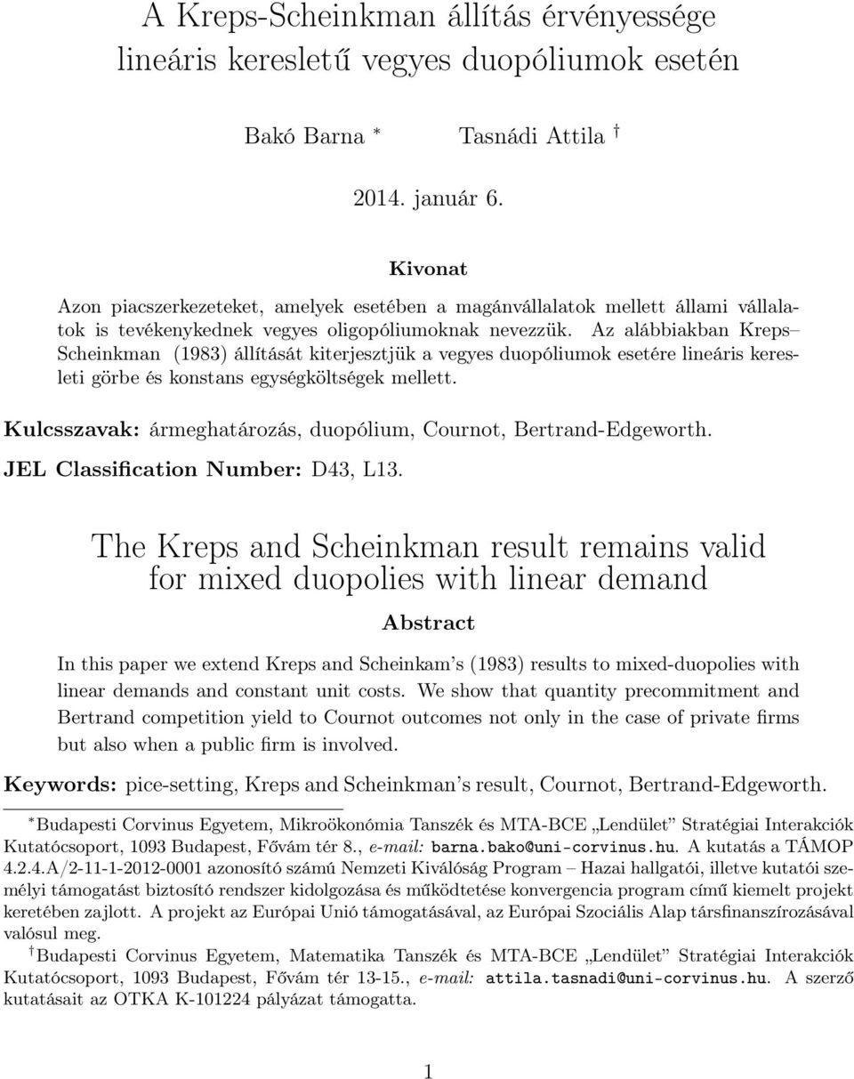 Az alábbiakban Kreps Scheinkman (1983) állítását kiterjesztjük a vegyes duopóliumok esetére lineáris keresleti görbe és konstans egységköltségek mellett.