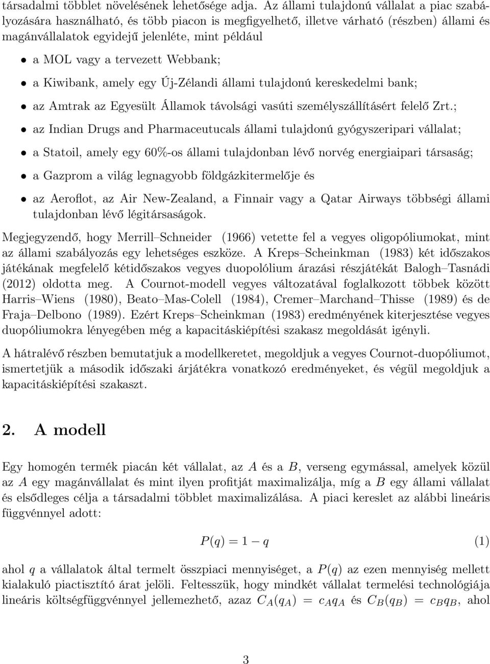 tervezett Webbank; a Kiwibank, amely egy Új-Zélandi állami tulajdonú kereskedelmi bank; az Amtrak az Egyesült Államok távolsági vasúti személyszállításért felelő Zrt.