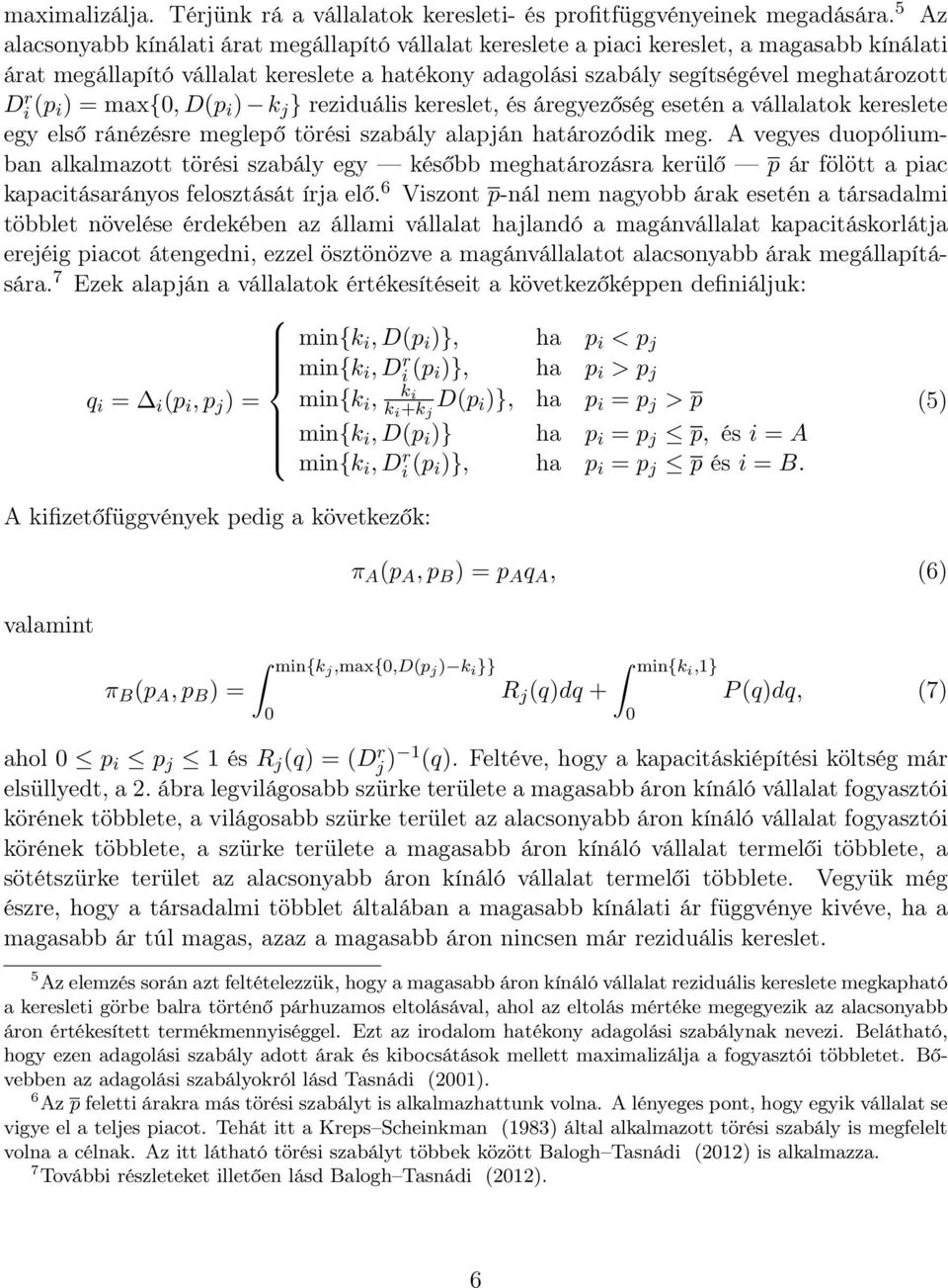 i) = max{0, D(p i ) k j } reziduális kereslet, és áregyezőség esetén a vállalatok kereslete egy első ránézésre meglepő törési szabály alapján határozódik meg.