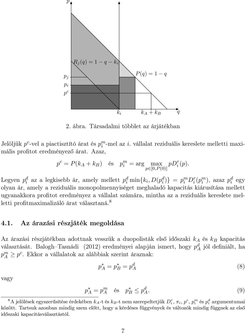 Legyen p d i az a legkisebb ár, amely mellett p d i min{k i, D(p d i )} = pm i Dr i (pm i ), azaz pd i egy olyan ár, amely a reziduális monopolmennyiséget meghaladó kapacitás kiárusítása mellett