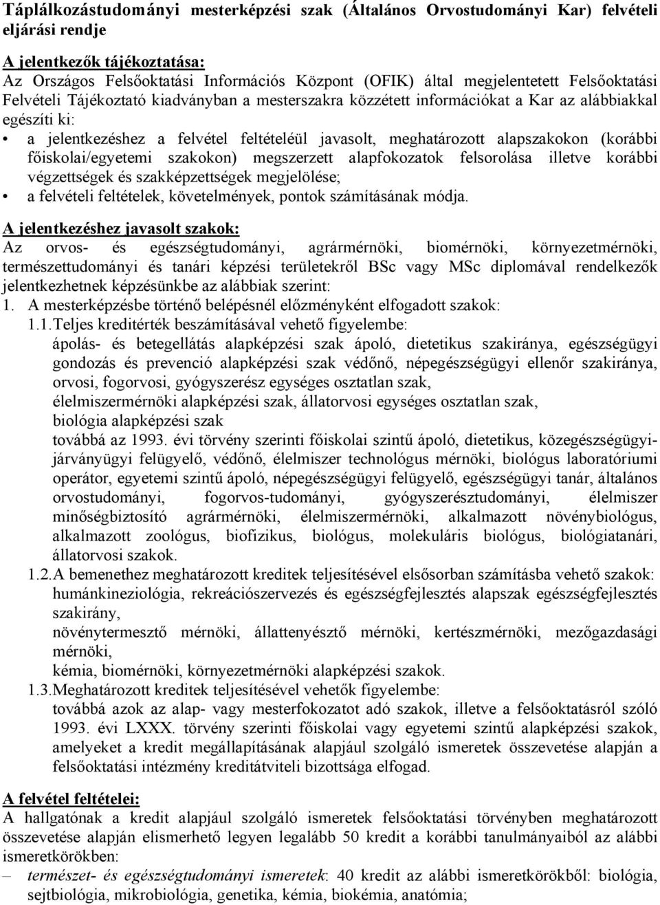 (korábbi főiskolai/egyetemi szakokon) megszerzett alapfokozatok felsorolása illetve korábbi végzettségek és szakképzettségek megjelölése; a felvételi feltételek, követelmények, pontok számításának