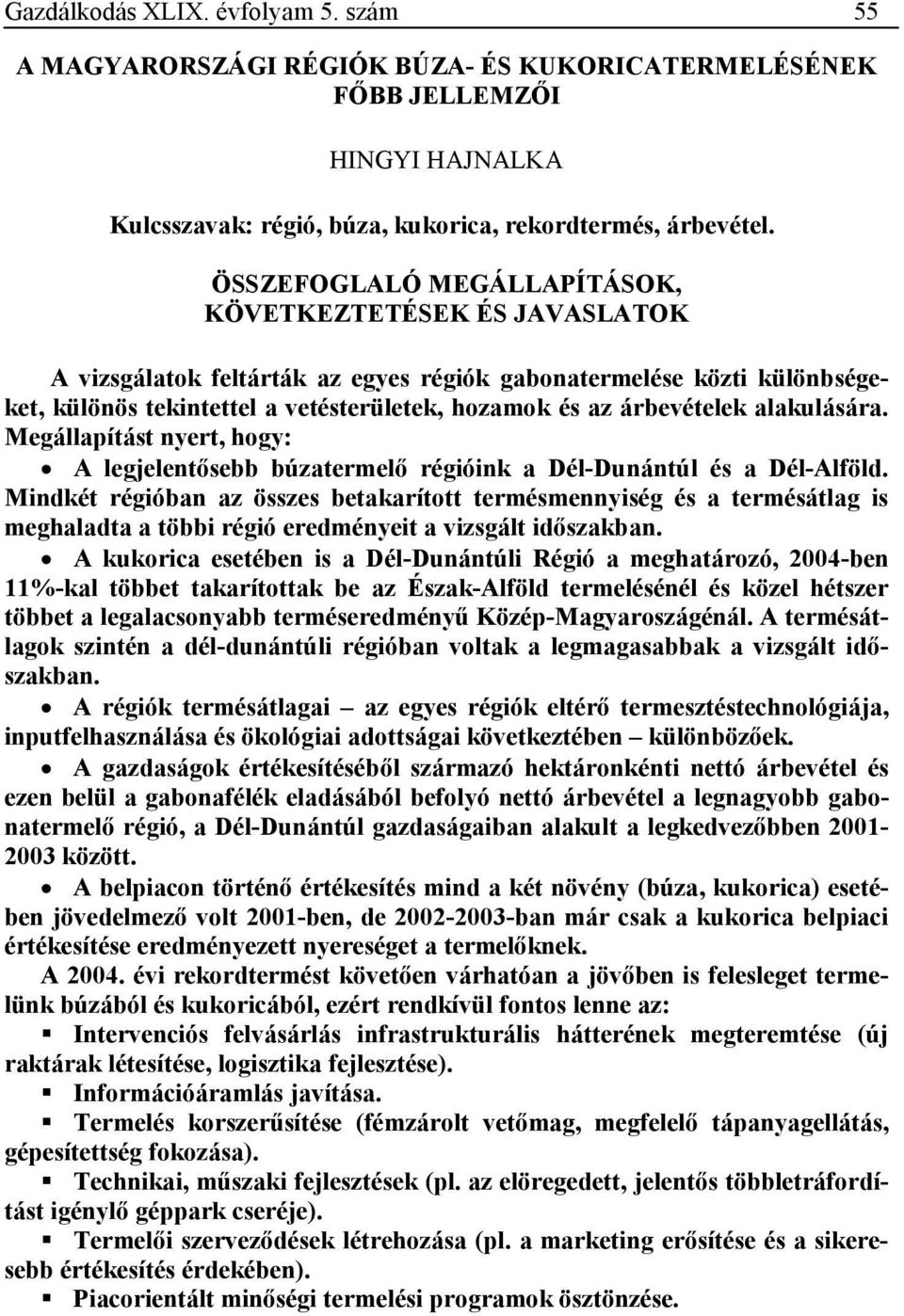alakulására. Megállapítást nyert, hogy: A legjelentısebb búzatermelı régióink a és a.