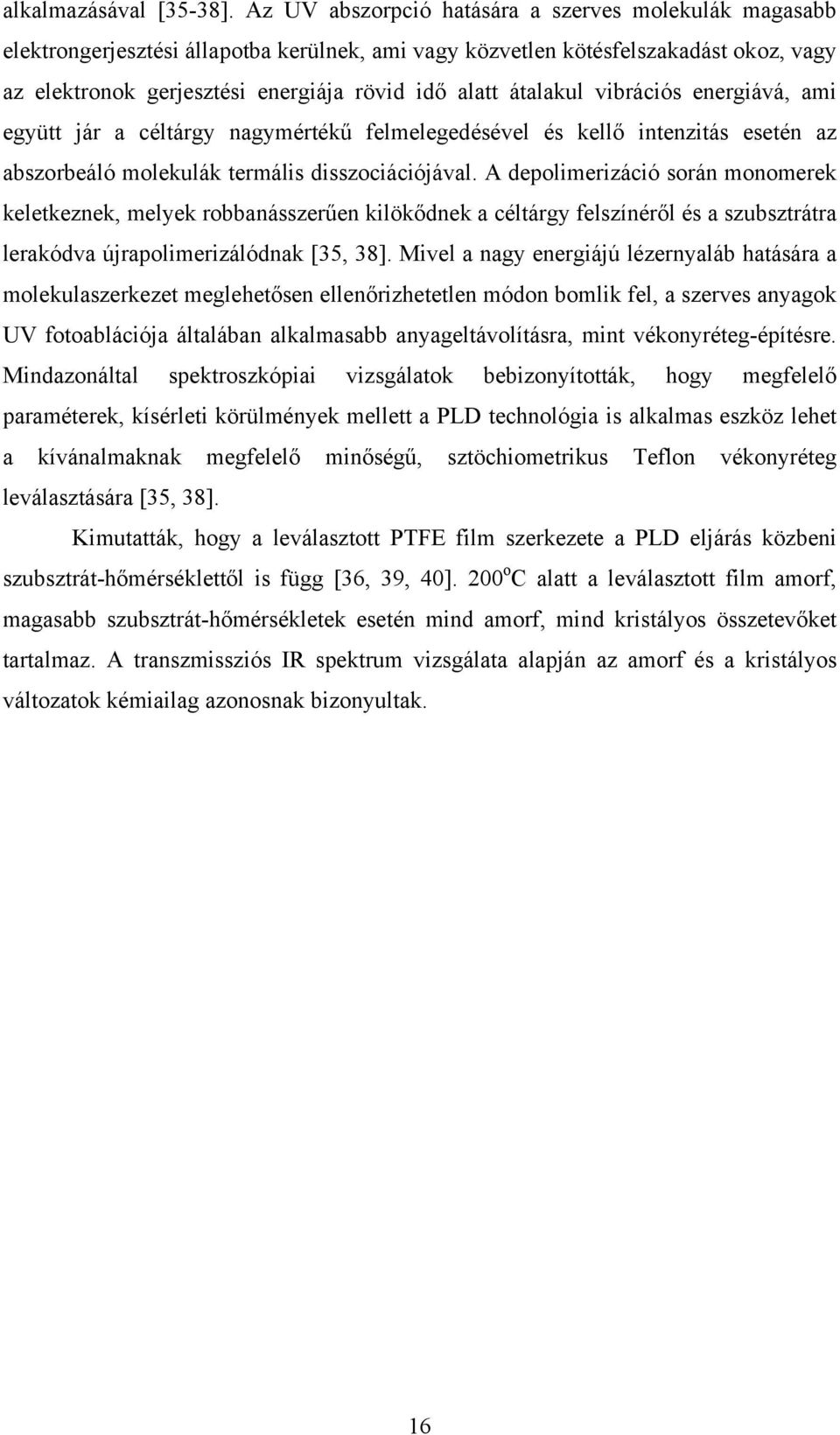 átalakul vibrációs energiává, ami együtt jár a céltárgy nagymértékű felmelegedésével és kellő intenzitás esetén az abszorbeáló molekulák termális disszociációjával.