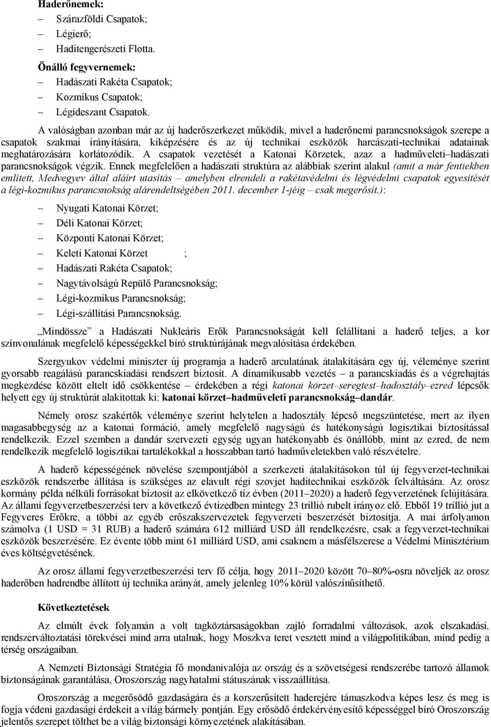 adatainak meghatározására korlátozódik. A csapatok vezetését a Katonai Körzetek, azaz a hadműveleti hadászati parancsnokságok végzik.