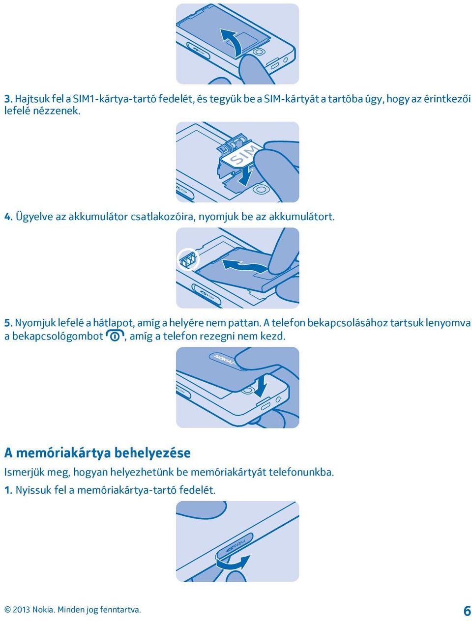 Nyomjuk lefelé a hátlapot, amíg a helyére nem pattan.