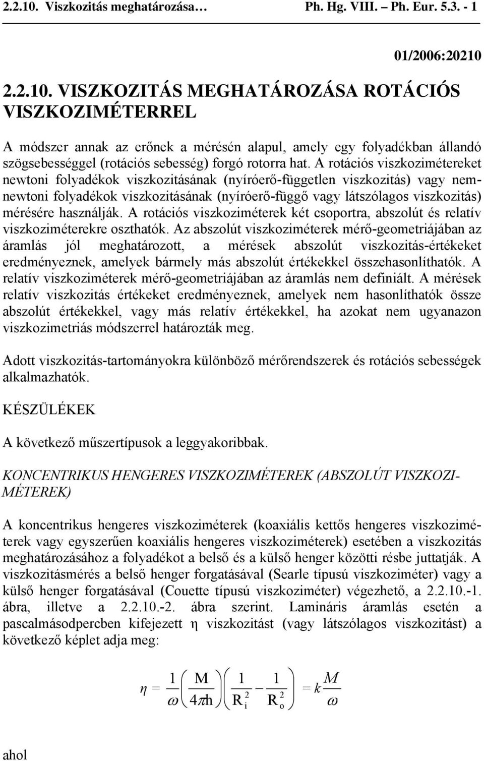 A rtácós vszkzméterek két csprtra, abszlút és relatív vszkzméterekre szthatók.
