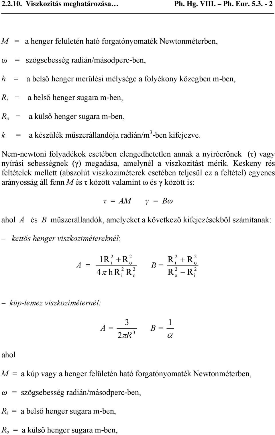 külső henger sugara m-ben, k = a készülék műszerállandója radán/m 3 -ben kfejezve.