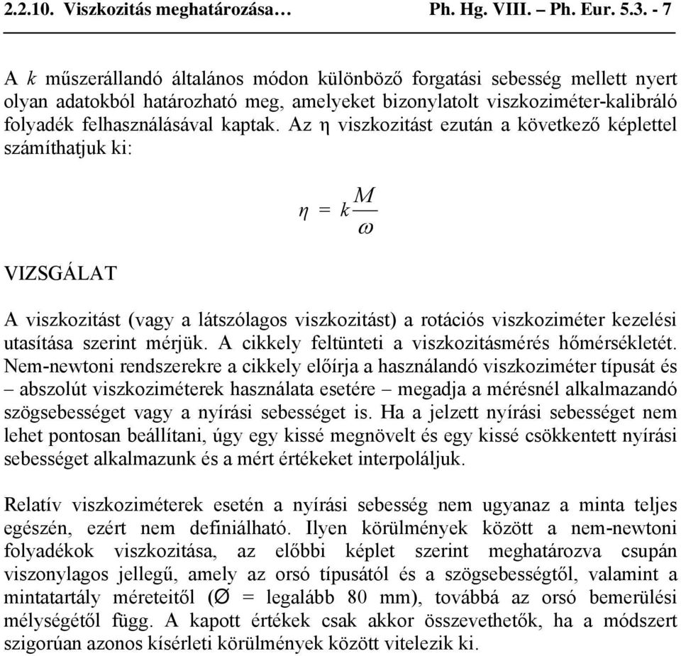 Az η vszkztást ezután a következő képlettel számíthatjuk k: η = k ω M VIZSGÁLAT A vszkztást (vagy a látszólags vszkztást) a rtácós vszkzméter kezelés utasítása szernt mérjük.