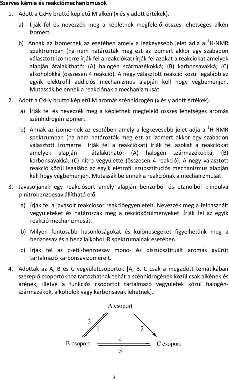 azokat a reakciókat amelyek alapján átalakítható: (A) halogén származékokká; (B) karbonsavakká; (C) alkoholokká (összesen 4 reakció).