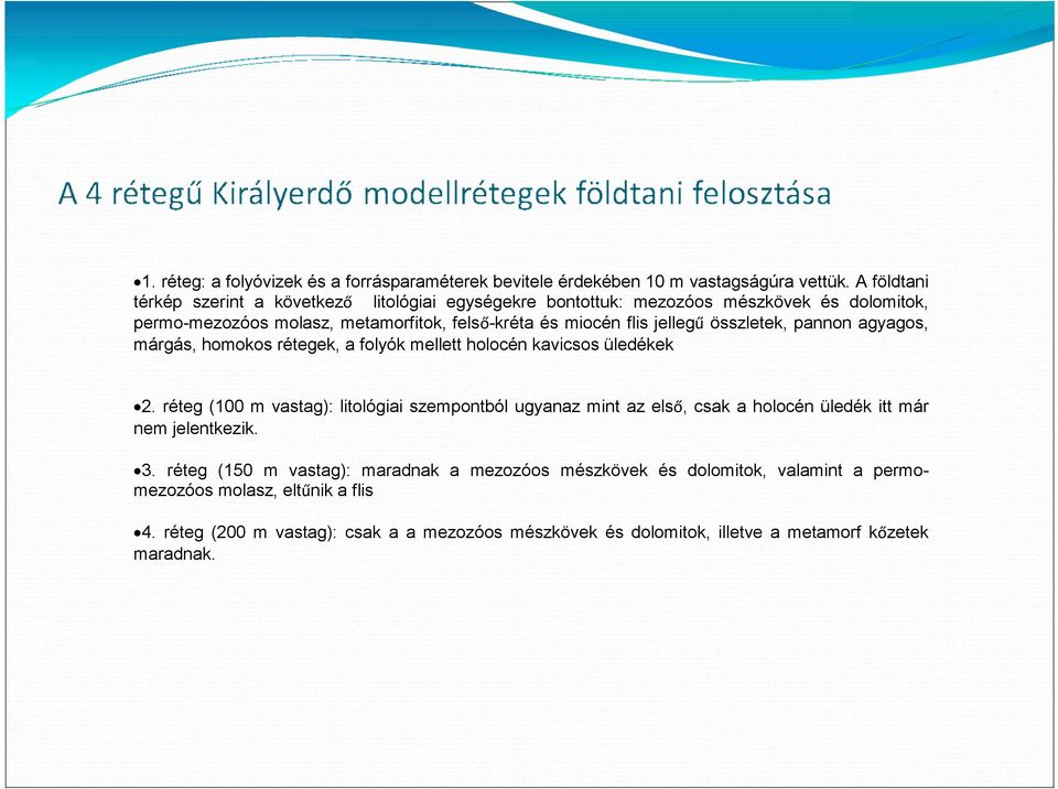 jellegű összletek, pannon agyagos, márgás, homokos rétegek, a folyók mellett holocén kavicsos üledékek 2.