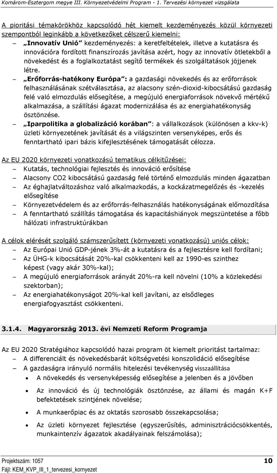 Erőforrás-hatékony Európa : a gazdasági növekedés és az erőforrások felhasználásának szétválasztása, az alacsony szén-dioxid-kibocsátású gazdaság felé való elmozdulás elősegítése, a megújuló